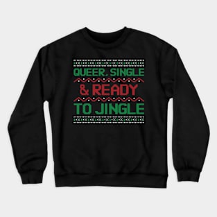 Gay Christmas: Queer, Single & Ready to Jingle Crewneck Sweatshirt